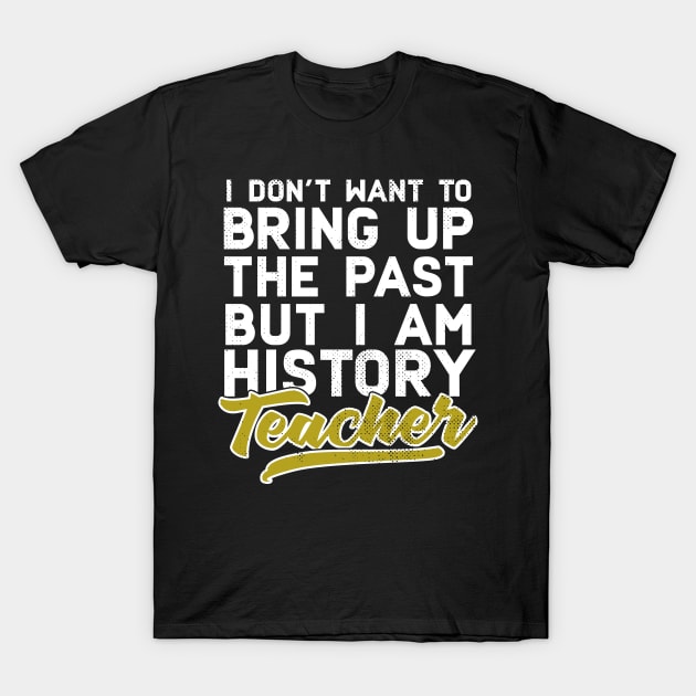 I'm A History Teacher T-Shirt by Eugenex